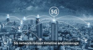 5G network rollout timeline and coverage